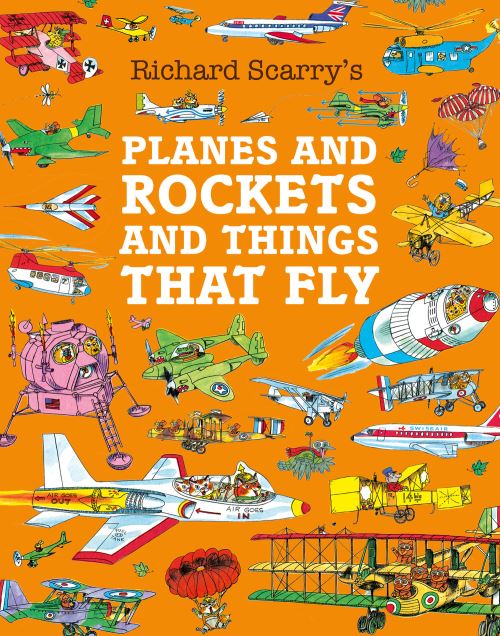 Richard Scarry: Planes and Rockets and Things That Fly