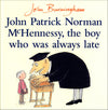 John Burningham: JOHN PATRICK NORMAN MCHENNESSY, THE BOY WHO WAS ALWAYS LATE