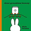 Miffy, Dear Grandma Bunny: Dick Bruna
